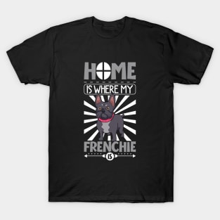 Home is where my Frenchie is - French Bulldog T-Shirt